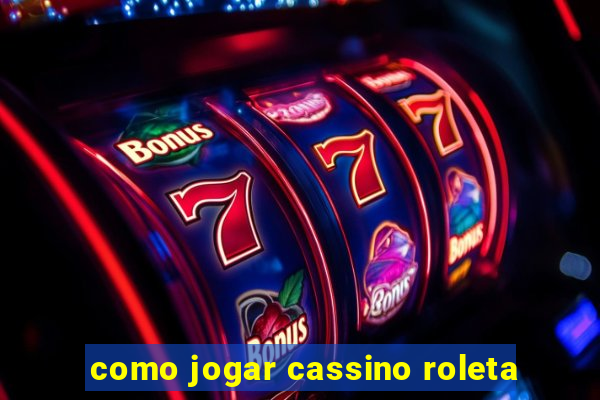 como jogar cassino roleta