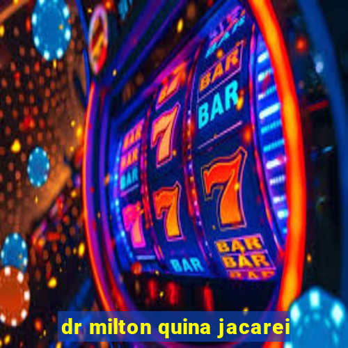 dr milton quina jacarei