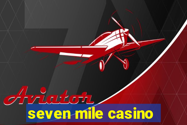 seven mile casino