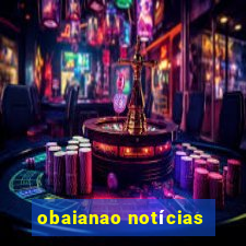 obaianao notícias