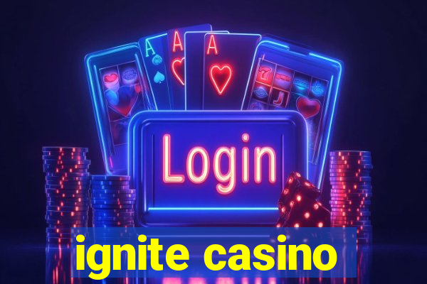 ignite casino