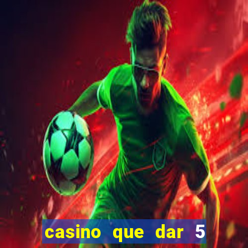 casino que dar 5 reais grátis