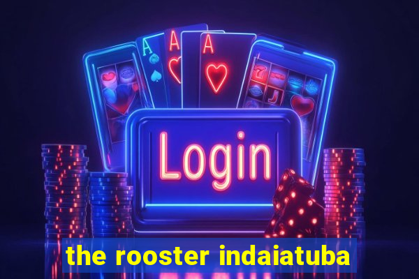 the rooster indaiatuba