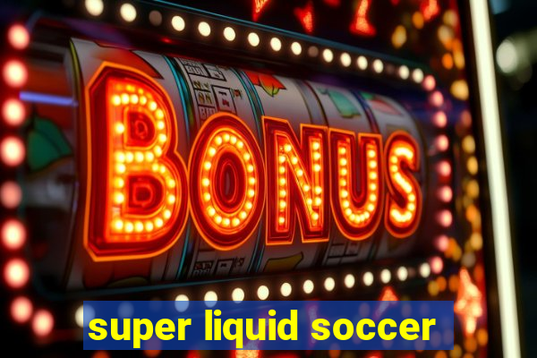 super liquid soccer