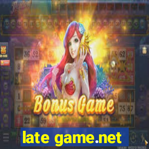 late game.net