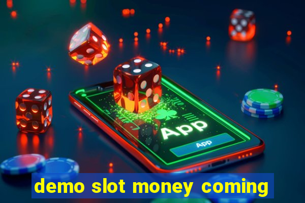 demo slot money coming