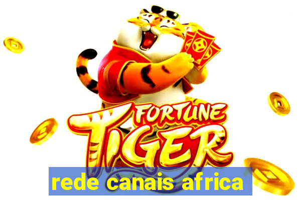 rede canais africa