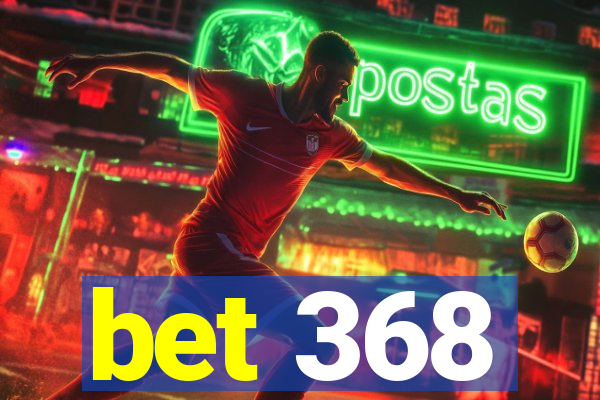 bet 368