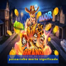 passarinho morto significado