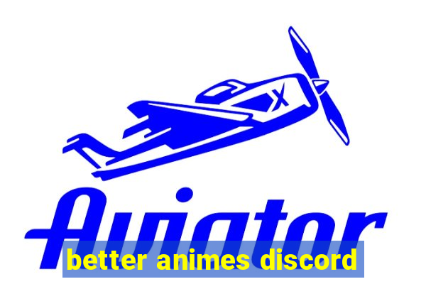 better animes discord