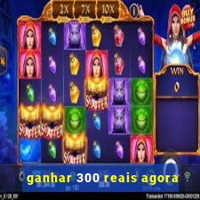 ganhar 300 reais agora