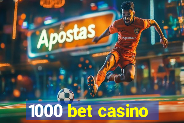 1000 bet casino