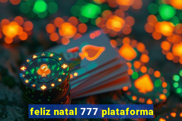 feliz natal 777 plataforma