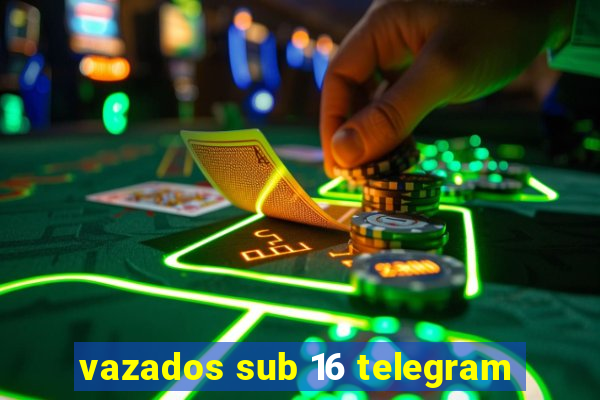 vazados sub 16 telegram