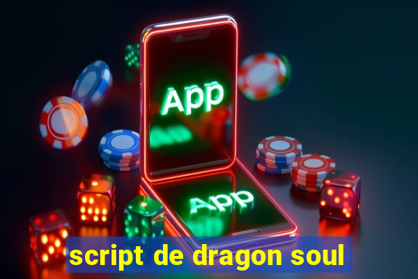 script de dragon soul