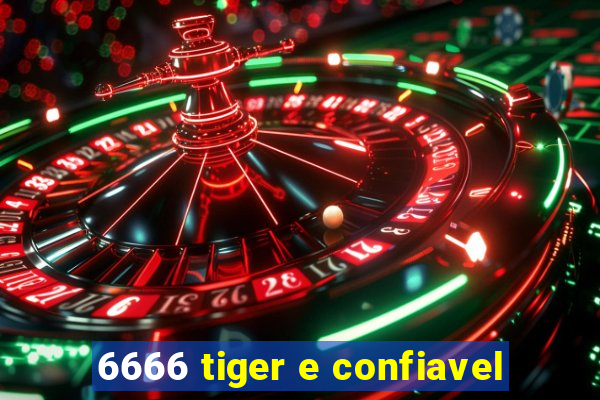 6666 tiger e confiavel