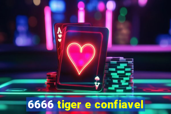 6666 tiger e confiavel