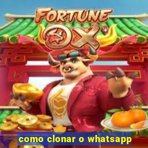 como clonar o whatsapp