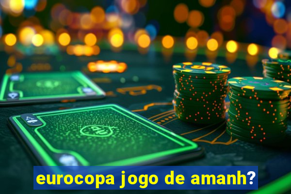 eurocopa jogo de amanh?