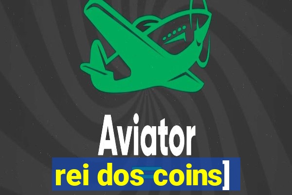 rei dos coins]