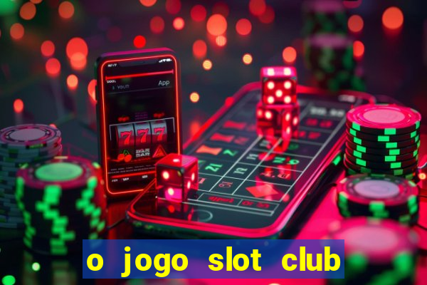 o jogo slot club paga mesmo