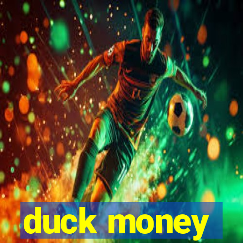 duck money