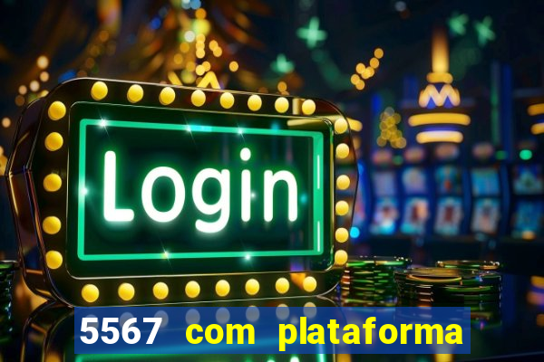 5567 com plataforma de jogos