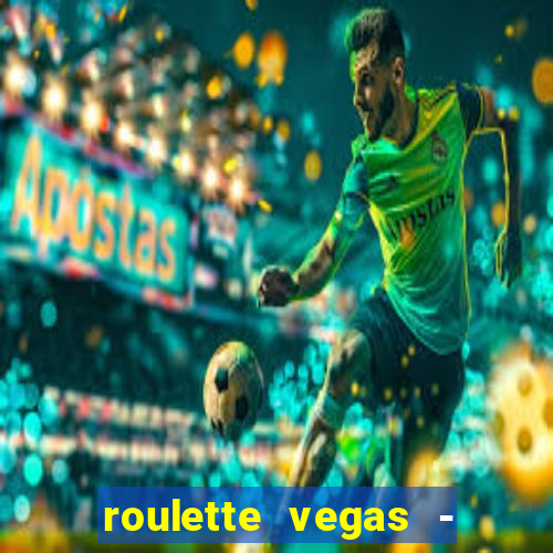 roulette vegas - vip casino