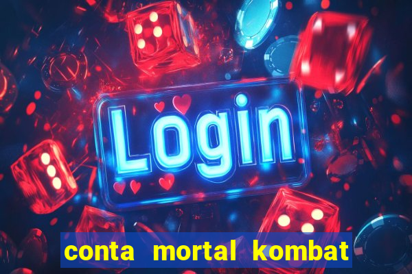 conta mortal kombat mobile grátis conta mortal kombat mobile