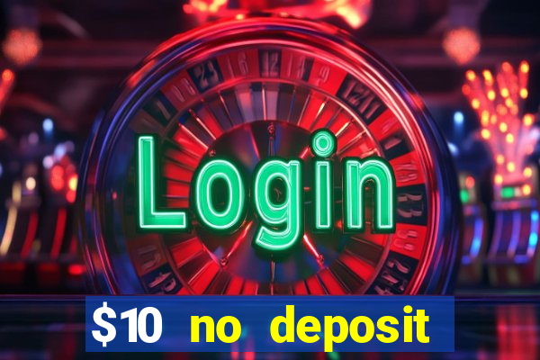 $10 no deposit casino bonuses