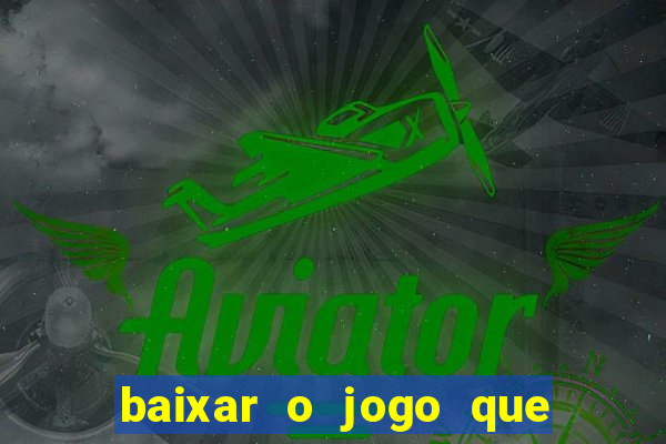 baixar o jogo que ganha dinheiro