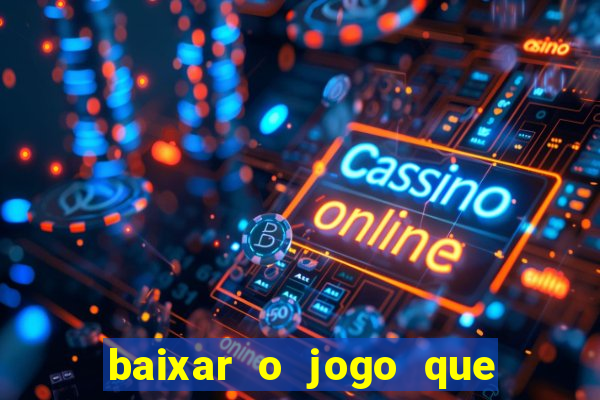 baixar o jogo que ganha dinheiro