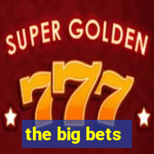 the big bets