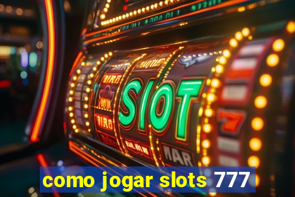 como jogar slots 777