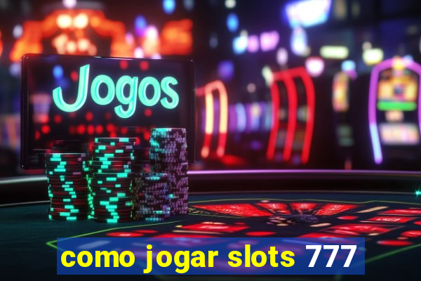 como jogar slots 777