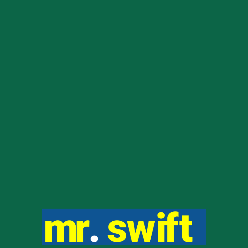 mr. swift