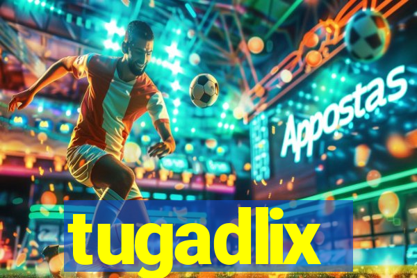 tugadlix