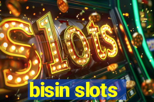 bisin slots