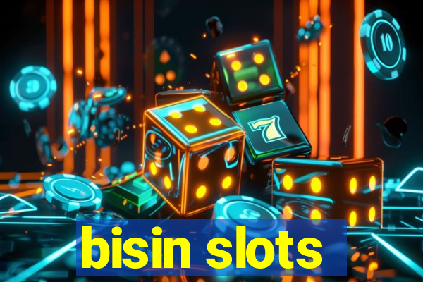 bisin slots