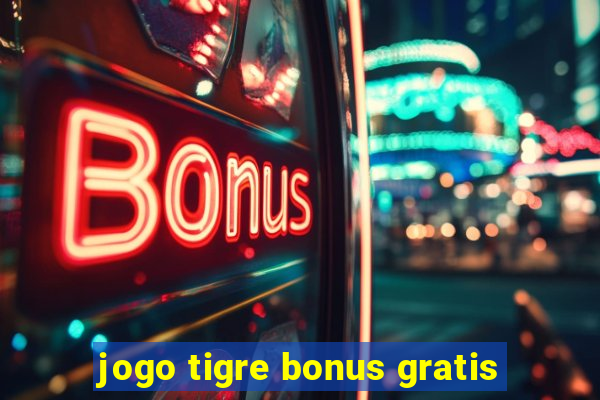 jogo tigre bonus gratis