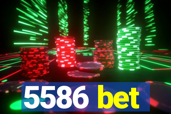 5586 bet