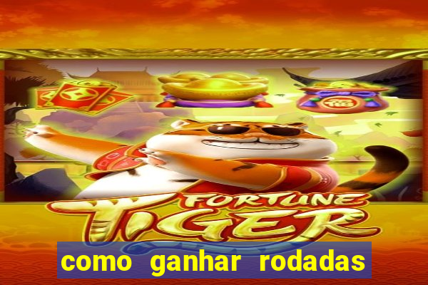 como ganhar rodadas gratis no fortune tiger