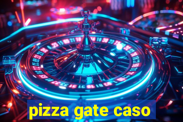 pizza gate caso