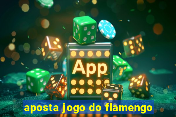 aposta jogo do flamengo