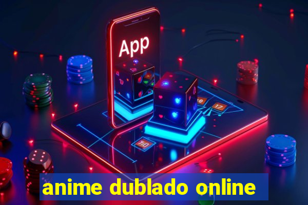 anime dublado online