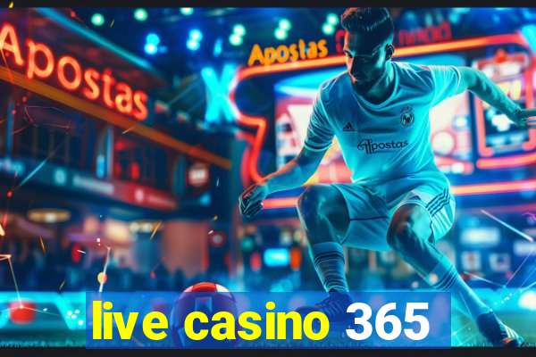 live casino 365