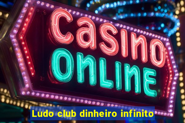 Ludo club dinheiro infinito