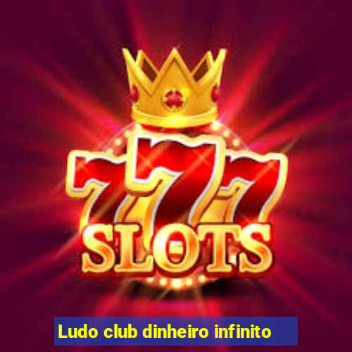 Ludo club dinheiro infinito