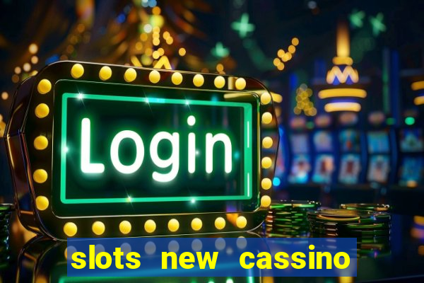 slots new cassino ca?a niquel