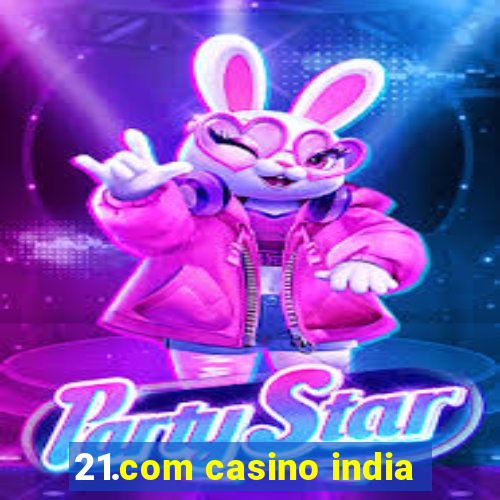 21.com casino india